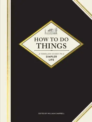 Cum să faci lucrurile: A Timeless Guide to a Simpler Life (Gardening Books, How-To Books, Homesteading Books) - How to Do Things: A Timeless Guide to a Simpler Life (Gardening Books, How-To Books, Homesteading Books)