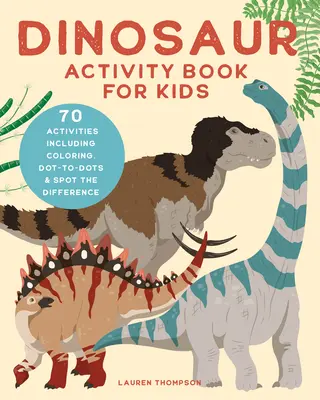 Dinosaur Activity Book for Kids (Carte de activități cu dinozauri pentru copii): 70 de activități, inclusiv colorare, puncte și diferențe - Dinosaur Activity Book for Kids: 70 Activities Including Coloring, Dot-To-Dots & Spot the Difference