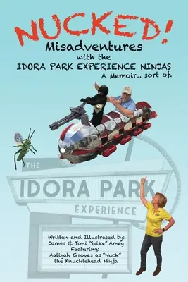 Nucked! Aventuri nefericite cu NINJASII din IDORA PARK EXPERIENCE - Nucked!: Misadventures with the IDORA PARK EXPERIENCE NINJAS