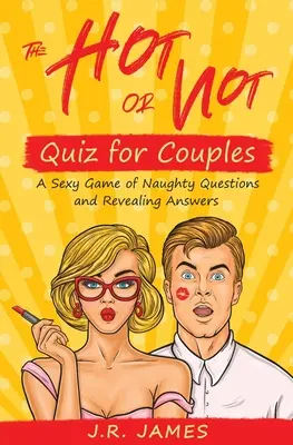 The Hot or Not Quiz for Couples: Un joc sexy de întrebări obraznice și răspunsuri revelatoare - The Hot or Not Quiz for Couples: A Sexy Game of Naughty Questions and Revealing Answers