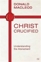 Hristos răstignit: Înțelegerea ispășirii - Christ Crucified: Understanding the Atonement