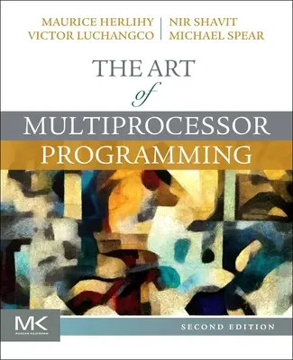 Arta programării multiprocesor (Herlihy Maurice (Brown University Providence RI USA)) - Art of Multiprocessor Programming (Herlihy Maurice (Brown University Providence RI USA))