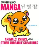 Desenarea animalelor manga, a chibiților și a altor creaturi adorabile - Drawing Manga Animals, Chibis, and Other Adorable Creatures