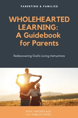 Învățarea cu inima întreagă: Un ghid pentru părinți - Wholehearted Learning: A Guidebook for Parents