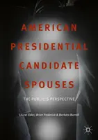 Soții candidaților prezidențiali americani: Perspectiva publicului - American Presidential Candidate Spouses: The Public's Perspective