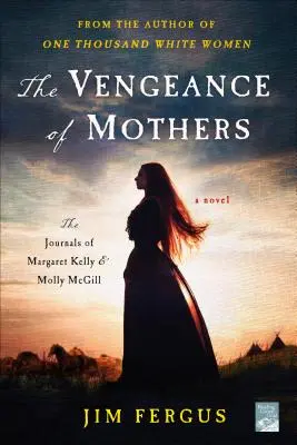The Vengeance of Mothers (Răzbunarea mamelor): Jurnalele lui Margaret Kelly și Molly McGill: Un roman - The Vengeance of Mothers: The Journals of Margaret Kelly & Molly McGill: A Novel