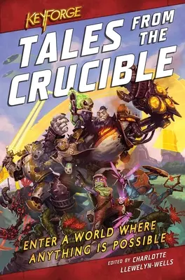 Keyforge: Tales from the Crucible: O antologie Keyforge - Keyforge: Tales from the Crucible: A Keyforge Anthology