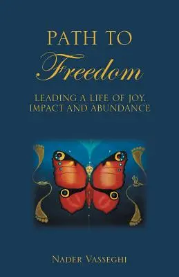 Calea către libertate: Conducerea unei vieți de bucurie, impact și abundență - Path to Freedom: Leading a Life of Joy, Impact, and Abundance
