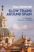 Trenurile lente în jurul Spaniei - O aventură de 3.000 de mile în 52 de călătorii - Slow Trains Around Spain - A 3,000-Mile Adventure on 52 Rides