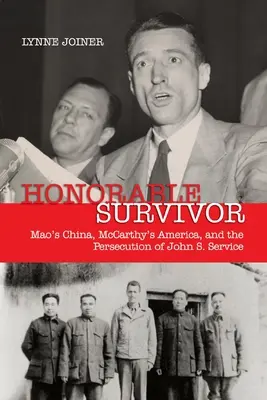 Honorable Survivor: Mao's China, McCarthy's America, and the Prosecution of John S. Service