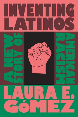 Inventing Latinos: O nouă poveste a rasismului american - Inventing Latinos: A New Story of American Racism