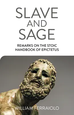Sclav și înțelept: Observații asupra manualului stoic al lui Epictetus - Slave and Sage: Remarks on the Stoic Handbook of Epictetus