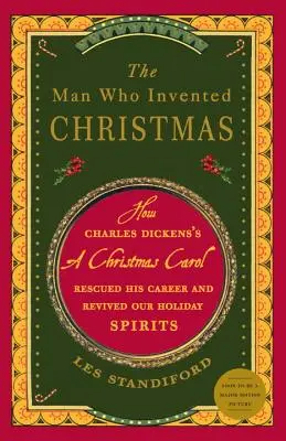 Omul care a inventat Crăciunul: Cum i-a salvat Charles Dickens cariera și ne-a reînviat spiritul de sărbători cu „A Christmas Carol - The Man Who Invented Christmas: How Charles Dickens's a Christmas Carol Rescued His Career and Revived Our Holiday Spirits