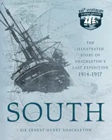 South: Povestea ilustrată a ultimei expediții a lui Shackleton 1914-1917 - South: The Illustrated Story of Shackleton's Last Expedition 1914-1917