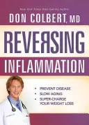 Reversing Inflammation: Prevent Disease, Slow Aging, and Super-Charge Your Weight Loss (Prevenirea bolilor, încetinirea îmbătrânirii și stimularea pierderii în greutate) - Reversing Inflammation: Prevent Disease, Slow Aging, and Super-Charge Your Weight Loss