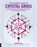 Ghidul suprem pentru grilele de cristale: Transformă-ți viața folosind puterea cristalelor și a planurilor - The Ultimate Guide to Crystal Grids: Transform Your Life Using the Power of Crystals and Layouts