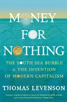 Money For Nothing - The South Sea Bubble and the Invention of Modern Capitalism