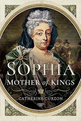 Sophia: Mama regilor: The Finest Queen Britain Never Had - Sophia: Mother of Kings: The Finest Queen Britain Never Had