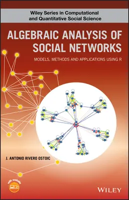Analiza algebrică a rețelelor sociale: Modele, metode și aplicații utilizând R - Algebraic Analysis of Social Networks: Models, Methods and Applications Using R