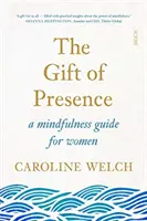 Darul prezenței - un ghid de mindfulness pentru femei - Gift of Presence - a mindfulness guide for women