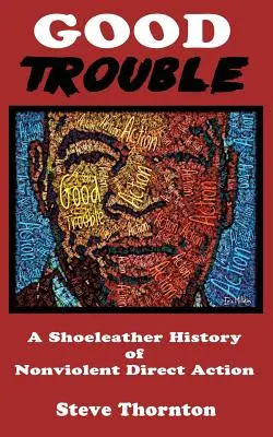 Good Trouble: A Shoeleather History of Nonviolent Direct Action de Steve - Good Trouble: A Shoeleather History of Nonviolent Direct Action by Steve