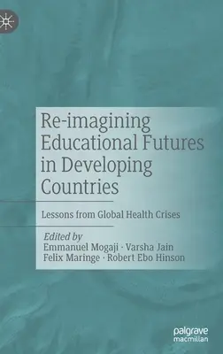 Reimaginarea viitorului educației în țările în curs de dezvoltare: Lecții din crizele globale de sănătate - Re-imagining Educational Futures in Developing Countries: Lessons from Global Health Crises