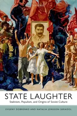Râsul de stat: Stalinismul, populismul și originile culturii sovietice - State Laughter: Stalinism, Populism, and Origins of Soviet Culture
