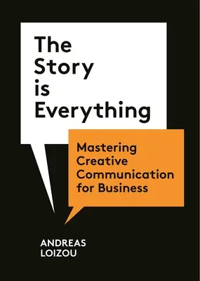 Povestea este totul: Stăpânirea comunicării creative pentru afaceri - The Story Is Everything: Mastering Creative Communication for Business