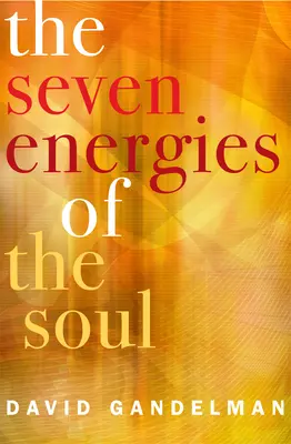 Cele 7 energii ale sufletului: Trezește-ți creatorul interior, vindecătorul, războinicul, iubitorul, artistul, exploratorul și maestrul - The 7 Energies of the Soul: Awaken Your Inner Creator, Healer, Warrior, Lover, Artist, Explorer, and Master