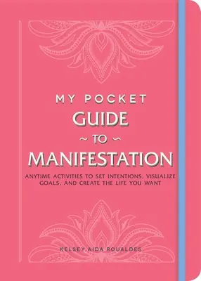 Ghidul meu de buzunar pentru manifestare: Activități oricând pentru stabilirea intențiilor, vizualizarea obiectivelor și crearea vieții pe care o doriți - My Pocket Guide to Manifestation: Anytime Activities to Set Intentions, Visualize Goals, and Create the Life You Want
