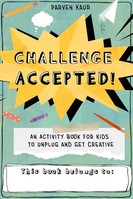 Provocare acceptată! Activități pentru copii pentru a se deconecta și a deveni creativi (Carte de colorat Mindfulness, puzzle-uri) - Challenge Accepted!: Activities for Kids to Unplug and Get Creative (Mindfulness Coloring Book, Puzzles)