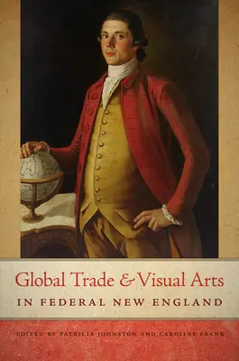 Comerțul global și artele vizuale în Federal New England - Global Trade and Visual Arts in Federal New England