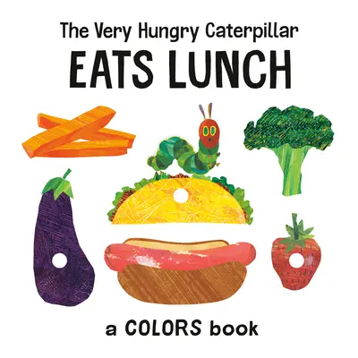 The Very Hungry Caterpillar Eats Lunch: O carte colorată - The Very Hungry Caterpillar Eats Lunch: A Colors Book