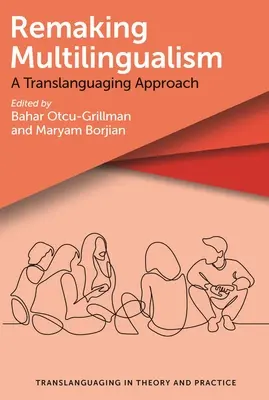 Remaking Multilingualism: O abordare translingvistică - Remaking Multilingualism: A Translanguaging Approach