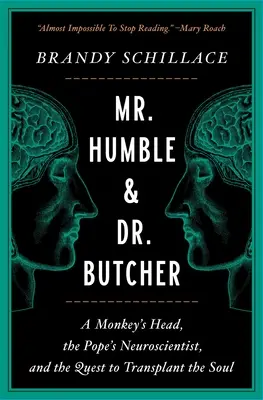 Mr. Humble și Dr. Butcher: Un cap de maimuță, neurologul Papei și căutarea transplantului de suflet - Mr. Humble and Dr. Butcher: A Monkey's Head, the Pope's Neuroscientist, and the Quest to Transplant the Soul