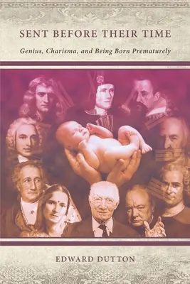 Trimiși înainte de vreme: Geniu, carismă și nașterea prematură - Sent Before Their Time: Genius, Charisma, and Being Born Prematurely