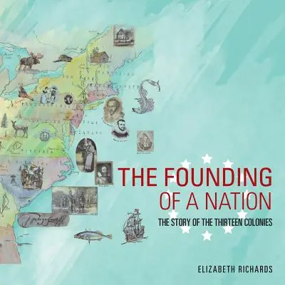 Fondarea unei națiuni: Povestea celor treisprezece colonii (The Story of the Thirteen Colonies) - The Founding of a Nation: The Story of the Thirteen Colonies