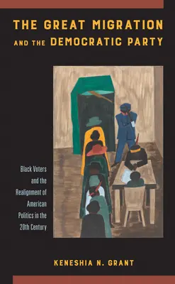 Marea migrație și Partidul Democrat: Black Voters and the Realignment of American Politics in the 20th Century (Alegătorii de culoare și realinierea politicii americane în secolul XX) - The Great Migration and the Democratic Party: Black Voters and the Realignment of American Politics in the 20th Century