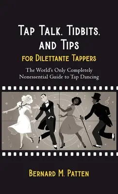 Tap Talk, Tidbits, and Tips for Dilettante Tappers: Singurul ghid complet neesențial din lume pentru dansul step - Tap Talk, Tidbits, and Tips for Dilettante Tappers: The World's Only Completely Nonessential Guide to Tap Dancing