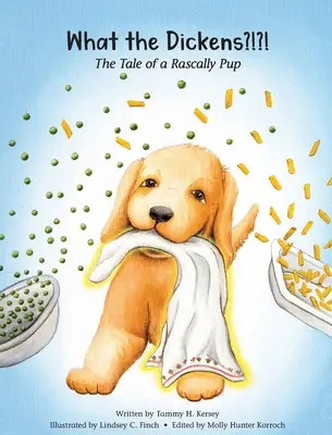What the Dickens?!?!: The Tale of a Rascally Pup (Povestea unui cățeluș neastâmpărat) - What the Dickens?!?!: The Tale of a Rascally Pup