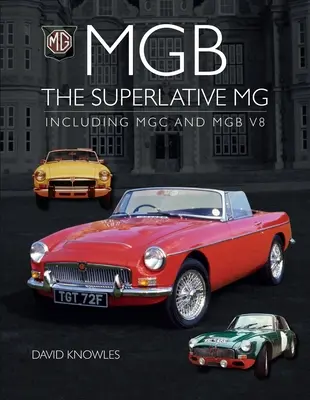 MGB - Superlativul MG: inclusiv MGC și Cgb V8 - MGB - The Superlative MG: Including MGC and Cgb V8