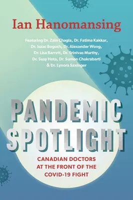 Pandemic Spotlight: Medicii canadieni în fruntea luptei împotriva Covid-19 - Pandemic Spotlight: Canadian Doctors at the Front of the Covid-19 Fight