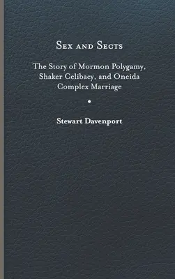 Sex and Sects: Povestea poligamiei mormone, a celibatului Shaker și a căsătoriei complexe Oneida - Sex and Sects: The Story of Mormon Polygamy, Shaker Celibacy, and Oneida Complex Marriage