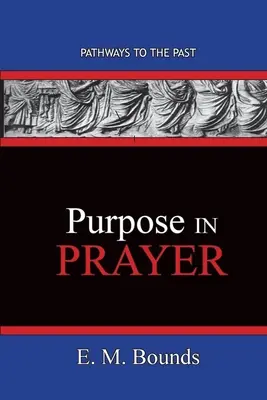 Scopul în rugăciune: Căile către trecut - Purpose In Prayer: Pathways To The Past