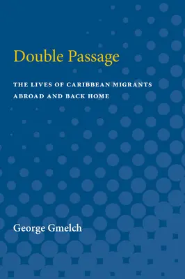 Double Passage: Viețile migranților din Caraibe în străinătate și înapoi acasă - Double Passage: The Lives of Caribbean Migrants Abroad and Back Home