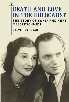 Moarte și iubire în Holocaust: Povestea lui Sonja și Kurt Messerschmidt - Death and Love in the Holocaust: The Story of Sonja and Kurt Messerschmidt