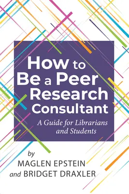 How to Be a Peer Research Consultant: Un ghid pentru bibliotecari și studenți - How to Be a Peer Research Consultant: A Guide for Librarians and Students