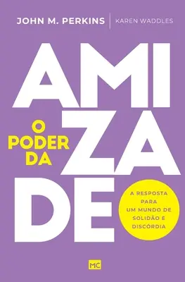 O poder da amizade: A réponse para um mundo de solido e discrdia - O poder da amizade: A resposta para um mundo de solido e discrdia