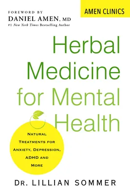 Plante medicinale pentru sănătatea mintală: Tratamente naturale pentru anxietate, depresie, Adhd și altele - Herbal Medicine for Mental Health: Natural Treatments for Anxiety, Depression, Adhd, and More