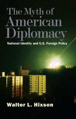 Mitul diplomației americane: Identitatea națională și politica externă a SUA - Myth of American Diplomacy: National Identity and U.S. Foreign Policy